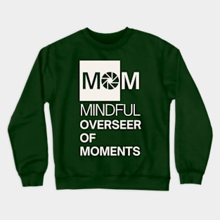 MOM, Mindful Overseer of Moments Crewneck Sweatshirt